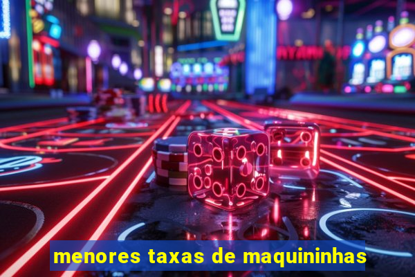 menores taxas de maquininhas